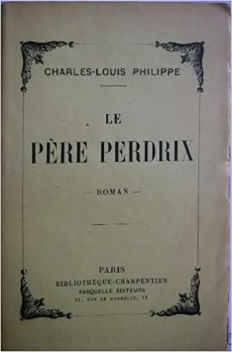 Livre / book Charles-Louis Philippe, Le père Perdrix, roman, Bibliothèque-Charpentier Fasquelle Éditeurs, Paris, 1948,  broché, (pages non encore coupées après la page 9 = livre non lu), bon  état / good condition, à vendre / for sale, Fr, particulier / private seller, Paris, France, VOIR L'ANNONCE COMPLÈTE / READ THE FULL SMALL AD