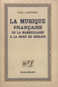 Livre / book Paul Landormy, La musique française, de la Marseillaise à la mort de Berlioz,  Gallimard NRF, Paris, 1944, bon état / good condition, à vendre / for sale, VOIR L'ANNONCE COMPLÈTE / READ THE FULL SMALL AD 