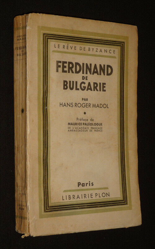 Livre Hans Roger Madol, Ferdinand de Bulgarie : le rêve de Byzance, Librairie Plon, Paris, paru en 1933, broché, d'après des documents diplomatiques inédits et des témoignages personnels, avec 8 gravures hors texte, bon état, à vendre, Fr, Particulier, Paris, France, VOIR L'ANNONCE COMPLÈTE