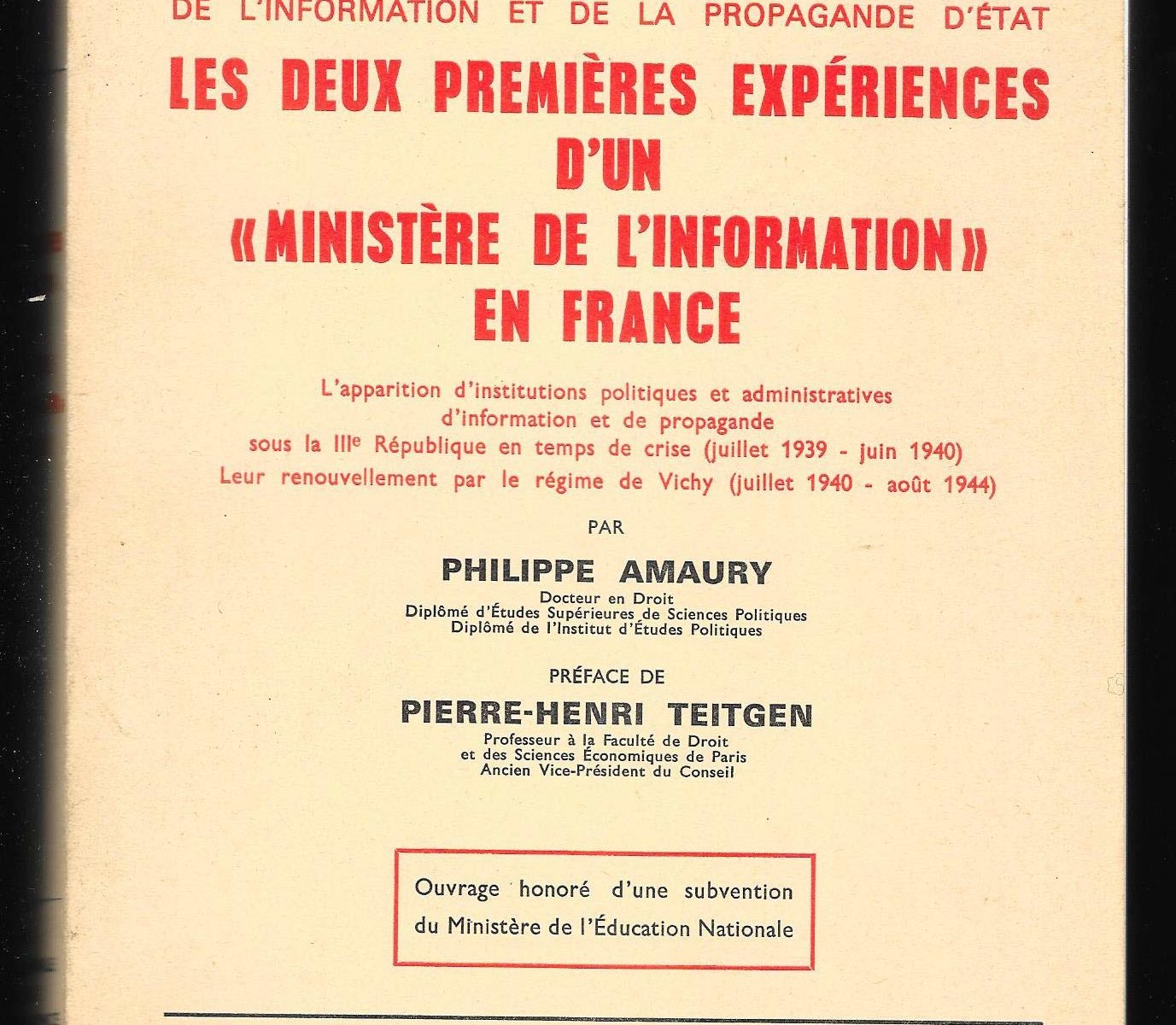 Livre Philippe Amaury, De l'information et de la propagande d'État. Les deux premières expériences d'un « Ministère de l'information » en France : L'apparition d'institutions politiques et administratives d'information et de propagande sous la IIIe République en temps de crise (juillet 1939 - juin 1940), leur renouvellement par le régime de Vichy (juillet 1940 - août 1944), préface de Pierre-Henri Teitgen, Librairie générale de droit et de jurisprudence, paru en 1969, Bibliothèque de droit public, Tome LXXXIX, broché, dédicacé par l'auteur, bon état, à vendre, Fr, Particulier, Paris, France, VOIR L'ANNONCE COMPLÈTE