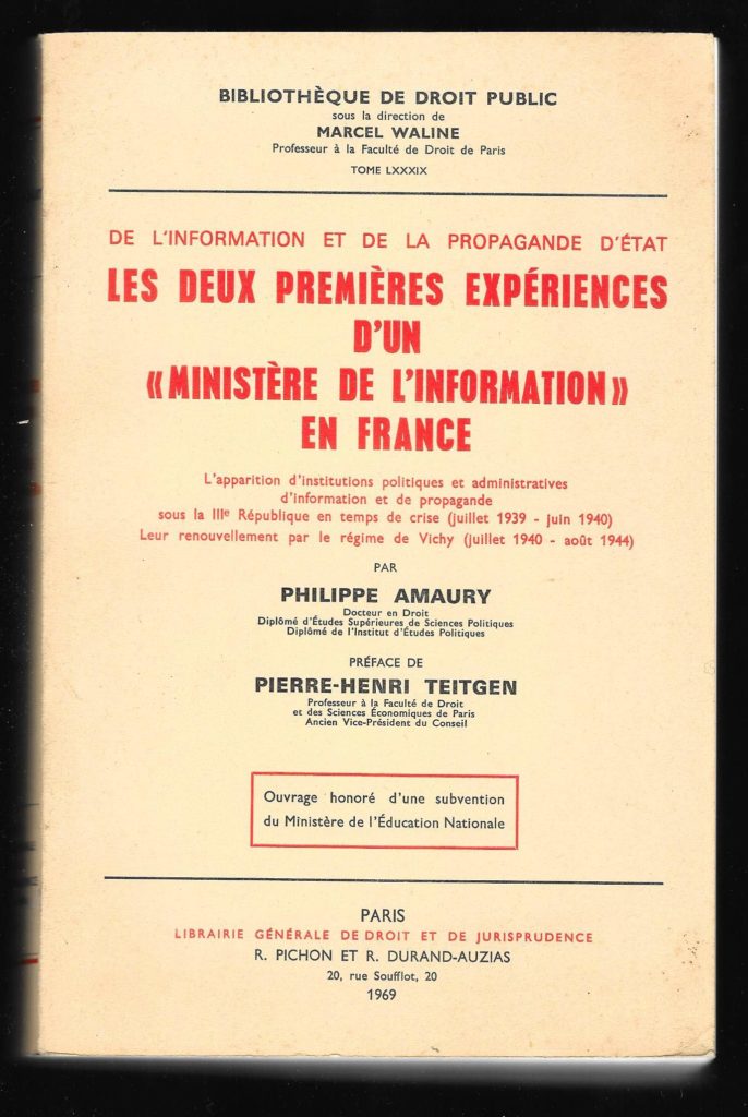 Livre Philippe Amaury, De l'information et de la propagande d'État. Les deux premières expériences d'un « Ministère de l'information » en France : L'apparition d'institutions politiques et administratives d'information et de propagande sous la IIIe République en temps de crise (juillet 1939 - juin 1940), leur renouvellement par le régime de Vichy (juillet 1940 - août 1944), préface de Pierre-Henri Teitgen, Librairie générale de droit et de jurisprudence, paru en 1969, Bibliothèque de droit public, Tome LXXXIX, broché, dédicacé par l'auteur, bon état, à vendre, Fr, Particulier, Paris, France, (envoi France Métropolitaine, Europe, Monde ou retrait à Paris), plus d’infos ou FAIRE UNE OFFRE : contact : forsaleworld1@gmail.com